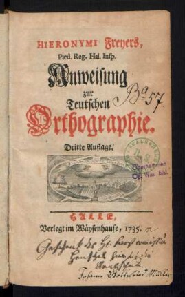 Hieronymi Freyers, Pæd. Reg. Hal. Insp. Anweisung zur Teutschen Orthographie