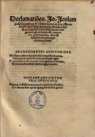 Declamatio[n]es Io. Icolampadii De passione et ultimo sermone, hoc est sacro sanctis septe[m] dictis domini nostri Iesu Christi in cruce, sub typo co[n]cionatoris migraturi ...