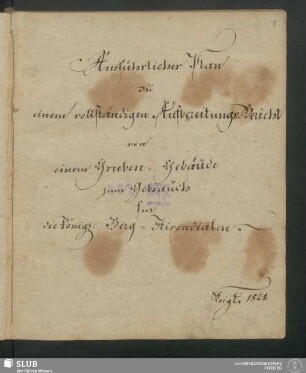 Ausführlicher Plan zu einem vollständigen Aufbereitungs-Bericht von einem Gruben-Gebäude - XVII 521 8. : zum Gebrauch für die König. Berg-Stipendiaten