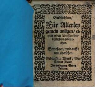 Betbüchlein, Für Allerley gemein anligen, einem jeden Christen sonderlich zu gebrauchen