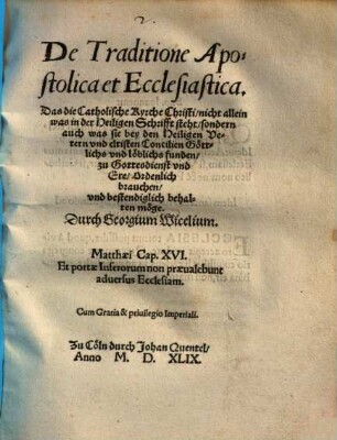 De Traditione Apostolica et Ecclesiastica : Das die Catholische Kyrche Christi, nicht allein was in der Heiligen Schrifft steht, sondern auch was sie bey den Heiligen Vetern vnd eltisten Concilien Göttlichs vnd löblichs funden, zu Gottesdienst vnd Ere, Ordenlich brauchen, vnd bestendiglich behalten möge
