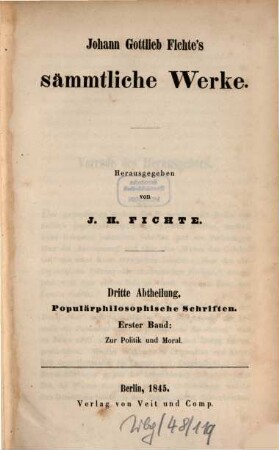 Johann Gottlieb Fichte's sämmtliche Werke. 6, Abt. 3 Populärphilosophische Schriften ; 1 : Zur Politik und Moral