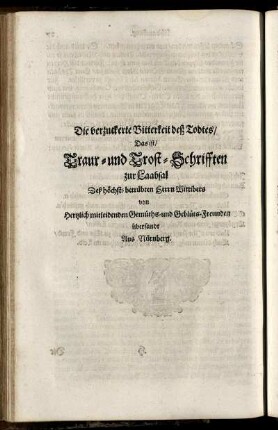 Die verzuckerte Bitterkeit deß Todtes/ Das ist/ Traur- und Trost-Schrifften