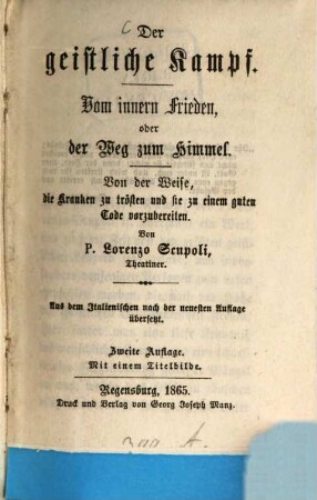 Der geistliche Kampf : vom inneren Frieden, oder der Weg zum Himmel ; von der Weise, die Kranken zu trösten und sie zu einem guten Tode vorzubereiten