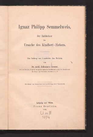 Ignaz Philipp Semmelweis, der Entdecker der Ursache des Kindbett-Fiebers : ein Beitrag zur Geschichte der Medicin