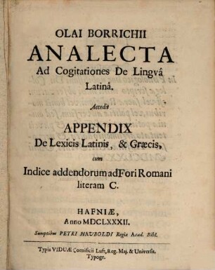 Olai Borrichii Analecta ad cogitationes de lingua latina : accedit appendix de lexicis latinis, & graecis, cum indice addendorum ad Fori Romani literam C