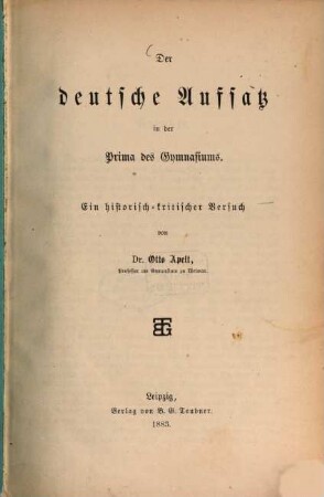 Der deutsche Aufsatz in der Prima des Gymnasiums : Ein historisch-kritischer Versuch, 1