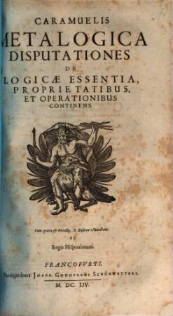 Caramuelis Metalogica : Disputationes De Logicae Essentia, Proprietatibus, Et Operationibus Continens