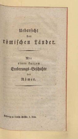 Uebersicht der römischen Länder. Mit einer kurzen Eroberungs-Geschichte der Römer