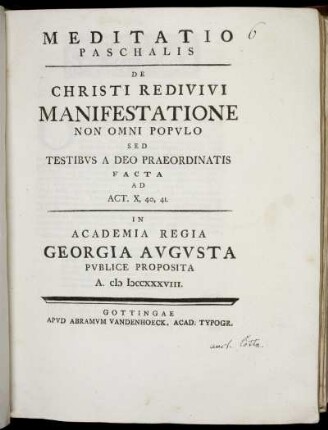 Meditatio Paschalis De Christi Redivivi Manifestatione Non Omni Populo Sed Testibus A Deo Praeordinatis Facta Ad Act. X, 40, 41 : In Academia Regia Georgia Augusta Publice Proposita A. MDCCXXXVIII.