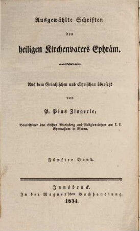 Ausgewählte Schriften des heiligen Kirchenvaters Ephraem, 5. Gesänge gegen die Grübler über die Geheimnisse Gottes : sammt einigen aus dem Syrischen übersetzten Reden und Betrachtungen, und einem Anhange auserlesener Stellen des heiligen Ephraem