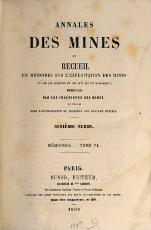 Annales des mines. Mémoires : ou recueil de mémoires sur l'exploitation des mines et sur les sciences qui s'y rapportent. 6, 6. 1864