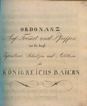 Ordonanz Auf Trom[m]el und Pfeiffen für die bürgl. Infanterie, Schützen und Artillerie des Königreichs Baiern