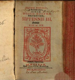 Joannis Bisselii, è Societate Jesu, Aetatis Nostrae Gestorum Eminentium Medulla Historica : Per aliquot Septennia digesta, 3[,2]. Annus XIX ac XX