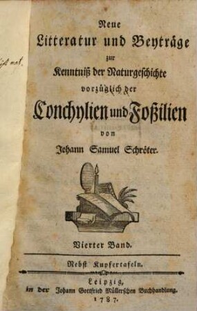 Neue Litteratur und Beyträge zur Kenntniß der Naturgeschichte vorzüglich der Conchylien und Foßilien. 4. 1787