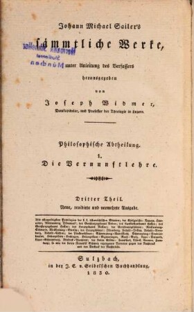 Johann Michael Sailer's sämmtliche Werke. 3, Philosophische Abtheilung ; 1. Die Vernunftlehre für Menschen, wie sie sind ; 3