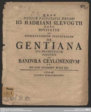 Medicae Facultatis Decani J. Hadriani Slevogtii D. et P. P. Invitatio Ad Dissertationem Inauguralem De Gentiana Cui Praemittur Prolusio De Bandura Ceylonensium : P. P. Die XXXI Decembris MDCCXIX