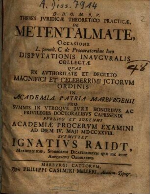 Theses Iuridicae Theoretico Practicae, De Metentalmate : Occasione L. penult. C. de Procuratoribus loco Disputationis Inauguralis Collectae