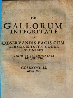 De Gallorum Integritate In Observandis Pacis Cum Germanis Initae Conditionibus Brevis Et Extemporanea Disquisitio