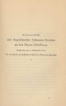 Siebentes Stück: Der Kapellmeister Johannes Kreisler an den Baron Wallborn