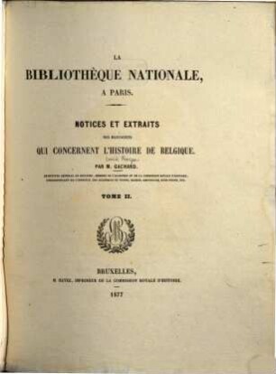 La Bibliothèque Nationale, à Paris : Notices et extraits des manuscrits qui concernent l'histoire de Belgique. 2