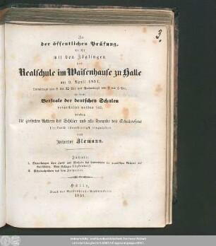 1851: Zu der öffentlichen Prüfung, welche mit den Zöglingen der Realschule I. Ordnung im Waisenhause zu Halle am ... in dem Versammlungssaale des neuen Realschulgebäudes veranstaltet werden soll, werden ... eingeladen