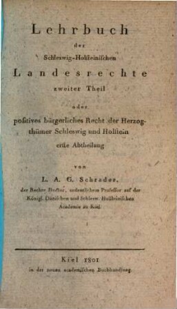 Lehrbuch der Schleswig-Holsteinischen Landesrechte. 2,1, ... oder positives bürgerliches Recht der Herzogthümer Schleswig und Holstein