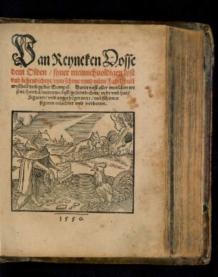 Van Reyneken Vosse || dem Olden/ syner mennichuoldigen lyst || vnd behendicheyt/ eyne schone vnnd nütte Fabel/ vull || wyßheit vnd guder Exempel. Darin vast aller menschen we||sent/ handel/ vntruwe ... || Figurert/ vnd angethöget wert/ mit schonen || figuren erluchtet vnd vorbetert.||