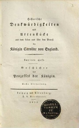 Historische Denkwürdigkeiten und Aktenstücke aus dem Leben und über den Prozeß der Königin Caroline von England, 2. Geschichte des Prozesses der Königin ; Abth. 1