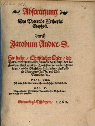 Abfertigung Des Vortrabs Friderici Staphyli. durch Jacobum Andree, D. : Hie hastu, Christlicher Leser, die Hauptartickel zuvernemen, darüber der Christlichen bestendigen Augspurgischen Confession verwandte Theologen, und die Bäpstischen streittig sein ...