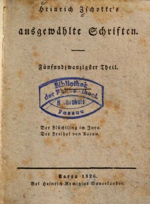 Heinrich Zschokke's ausgewählte Schriften. 25, Der Flüchtling im Jura. Der Freihof von Aarau