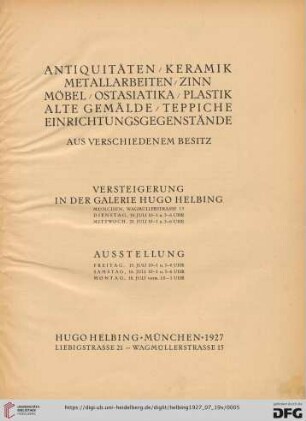 Antiquitäten, Keramik, Metallarbeiten, Zinn, Möbel, Ostasiatika, Plastik, alte Gemälde, Teppiche, Einrichtungsgegenstände aus verschiedenem Besitz : Versteigerung in der Galerie Hugo Helbing, München, Dienstag, 19. Juli, Mittwoch, 20. Juli