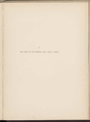 VI. The Tomb of Can Signorio della Scala; Verona. [Abbildung]