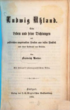 Ludwig Uhland : sein Leben und seine Dichtungen ; mit zahlr. ungedruckten Poesien aus dessen Nachlaß und einer Ausw. von Briefen