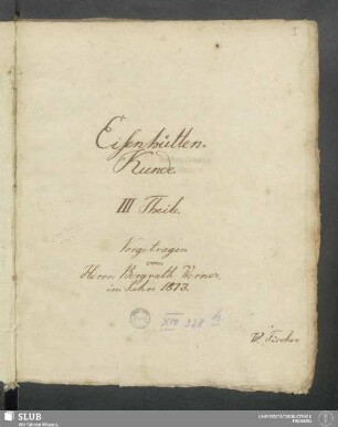 Eisenhütten-Kunde - XVII 328 8. (8) : III Theile : Vorgetragen vom Herrn Bergrath Werner im Jahre 1813