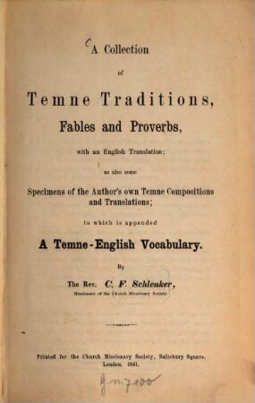 A Collection of Temne Traditions, Fables and Proverbs, with an English Translation; as also some Specimens of the Author's own Temne Compositions and Translations, to which is appended A Temne-English Vocabulary : By C. F. Schlenker