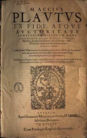 M. Accius Plautus : Ex Fide, Atque Auctoritate Complurium Librorum Manu Scriptorum Opera Dionys. Lambini Monstroliensis emendatus: ab eodemque commentariis explicatus, & nunc primum in lucem editus