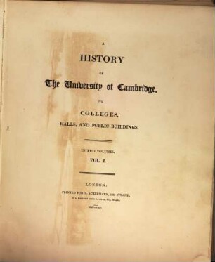 A History of the University of Cambridge, its Colleges, Halls and public buildings : in two volumes. 1