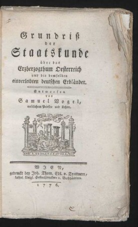 Grundriß der Staatskunde über das Erzherzogthum Oesterreich und die demselben einverleibten deutschen Erbländer