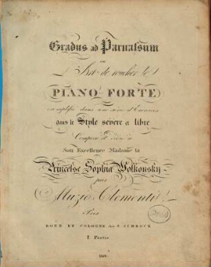 Gradus ad Parnassum : ou l'art de toucher le piano forte : exemplifié dans une série d'exercises dans le style sévère et libre, 1 Partie