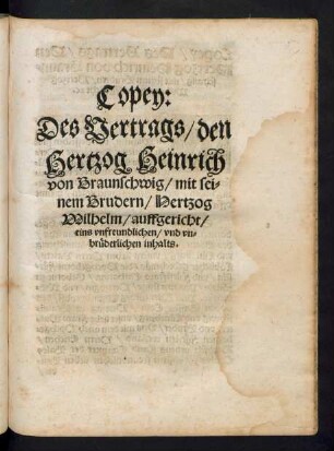 Copey: Des Vertrags/ den Hertzog Heinrich von Braunschwig/ mit seinem Brudern/ Hertzog Wilhelm/ auffgericht/ eins unfreundlichen/ und unbrüderlichen inhalts.