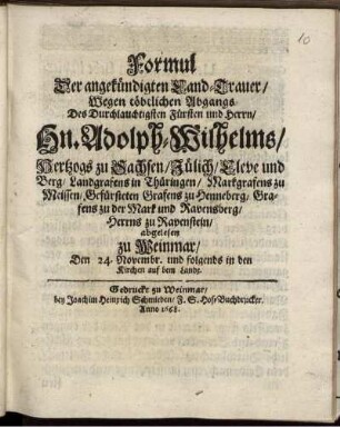 Formul Der angekündigten Land-Trauer/ Wegen töbtlichen Abgangs Des ... Hn. Adolph-Wilhelms/ Hertzogs zu Sachsen/ Jülich/ Cleve und Berg ... : abgelesen zu Weinmar/ Den 24. Novembr. und folgends in den Kirchen auf dem Lande