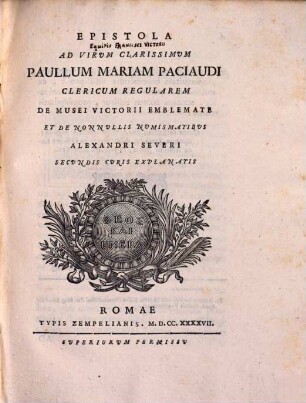 Epistola ad virum clarissimum Paullum Mariam Paciaudi ... de Musei Victorii Emblemate et de nonnullis numismatibus Alexandri Severi ...