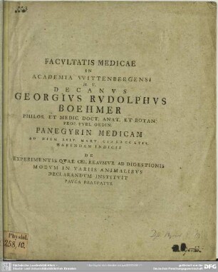 Facultatis Medicae In Academia Wittenbergensi H. T. Decanus Georgius Rudolphus Boehmer Philos. Et Medic. Doct. Anat. Et Botan. Prof. Publ. Ordin. Panegyrin Medicam Ad Diem XXIV. Mart. MDCCLVII Habendam Indicit De Experimentis Quae Cel. Reaumur Ad Digestionis Modum In Variis Animalibus Declarandum Instituit Pauca Praefatus