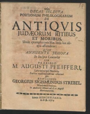 Decas Selecta Positionum Philologicarum De Antiquis Judaeorum Ritibus Et Moribus, Unde quamplurimis SSae. locis lux aliqua affunditur