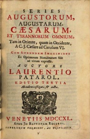 Series augustorum, augustarum, caesarum, et tyrannorum omnium, tam in Oriente, quam in Occidente, a C. J. Caesare ad Carolum VI.