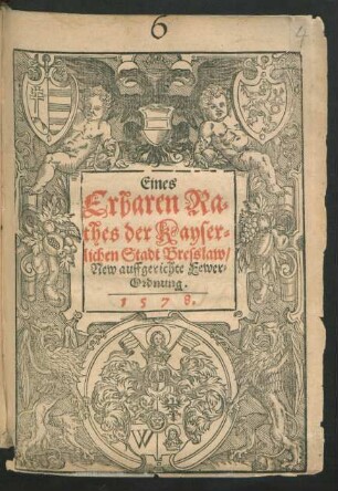 Eines || Erbaren Ra=||thes der Kayser=||lichen Stadt Bresslaw/|| New auffgerichte Fewer=||Ordnung.||