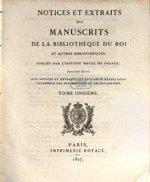Notices et extraits des manuscrits de la Bibliothèque Nationale et autres bibliothèques. 11. 1827