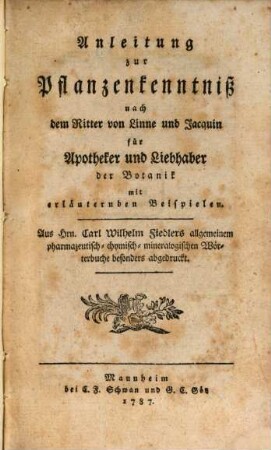 Anleitung zur Pflanzenkenntniß nach dem Ritter von Linne und Jacquin : für Apotheker und Liebhaber der Botanik mit erläuternden Beispielen