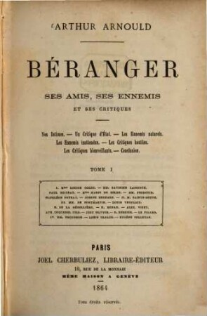 Béranger, ses amis, ses ennemis et ses critiques : Nos Intimes.-Un Critique d‛État.-Les Ennemis naturels.-Les Ennemis inattendus.-Les Critiques hostiles.-Les Critiques bienveillants.-Conclusion, 1